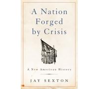 Jay Sexton A Nation Forged by Crisis (Copertina rigida)