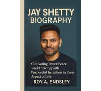 JAY SHETTY BIOGRAPHY: Cultivating Inner Peace, and Thriving with Purposeful Intention in Every Aspect of Life