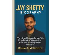 JAY SHETTY BIOGRAPHY: The Life and Journey of a Man Who Merged Ancient Wisdom with Modern Life to Change Hearts and Minds