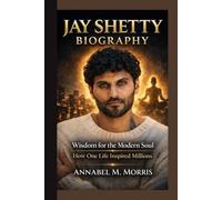 JAY SHETTY BIOGRAPHY: Wisdom for the Modern Soul How One Life Inspired Millions