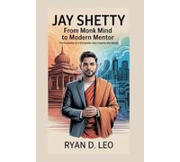 JAY SHETTY: From Monk Mind to Modern Mentor: The Evolution of a Storyteller Who Inspires the World