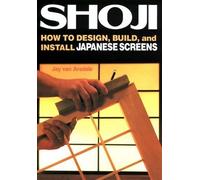 Shoji: How to Design, Build, and Install Japanese Screens