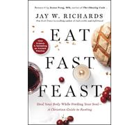 Jay W. Richards Eat, Fast, Feast: Heal Your Body While Feeding Your (Tascabile)