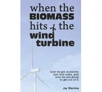 Jay Warmke When the BioMass Hits the Wind Turbine (Tascabile)