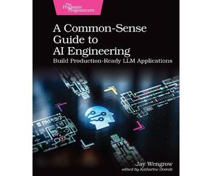 Jay Wengrow Kat A Common-Sense Guide to AI Engineering: Build Produc (Tascabile)
