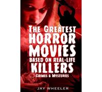 Jay Wheeler The Greatest Horror Movies based on Real-life Killers, C (Tascabile)
