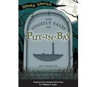 Jay Whistler The Ghostly Tales of Put-In-Bay (Tascabile) Spooky America