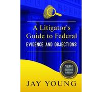 Jay Young A Litigator's Guide to Federal Evidence and Objections (Tascabile)
