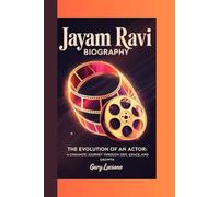 JAYAM RAVI BIOGRAPHY: The Evolution of an Actor: A Cinematic Journey Through Grit, Grace, and Growth