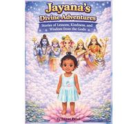 Jayana's Divine Adventures: Stories of Lessons, Kindness and Wisdom from the Gods