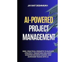 Jayant Deshmukh AI-Powered Project Management: 1000+ Practical Promp (Tascabile)
