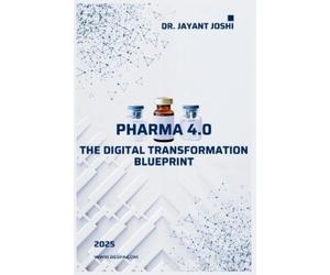 Jayant Joshi Pharma 4.0 - The Digital Transformation Blueprint (Tascabile)