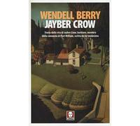 Jayber Crow. Storia della vita di Jayber Crow, barbiere, membro della comunità di Port William, scritta da lui medesimo
