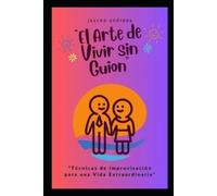 Jaycee Andreas El Arte de Vivir sin Guion (Tascabile) El Arte de Lo Improvisado