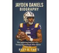 Jayden Daniels Biography: The Inspiring Journey of a Young Quarterback Who Never Gave Up
