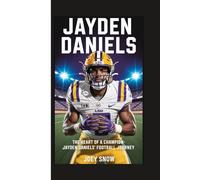Jayden Daniels: The Heart of a Champion - Jayden Daniels’ Football Journey