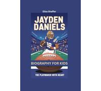 JAYDEN DANIELS: The Playmaker with Heart- Biography for kids