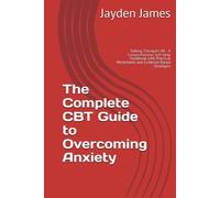 Jayden James The Complete CBT Guide to Overcoming Anxiety (Tascabile)