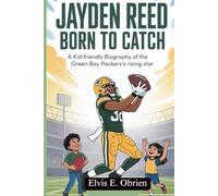JAYDEN REED:BORN TO CATCH: A Kid-Friendly Biography of the Green Bay Packers’ Rising Star