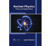Jayden Robertson Nuclear Physics: Theory and Applications (Copertina rigida)