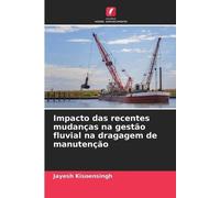 Jayesh Kisoensi Impacto das recentes mudanças na gestão fluvial na d (Tascabile)