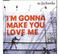 Jayhawks, The - I'm Gonna Make You Love Me