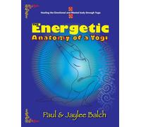 Jaylee Balch Paul Balch The Energetic Anatomy of a Yogi (Tascabile)
