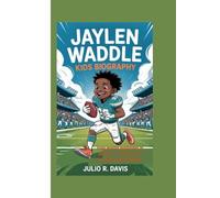 JAYLEN WADDLE KIDS BIOGRAPHY: From Humble Beginnings to NFL Fame - A True Story of Grit, Goals, and Greatness