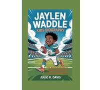 JAYLEN WADDLE KIDS BIOGRAPHY: From Humble Beginnings to NFL Fame - A True Story of Grit, Goals, and Greatness