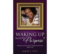 Jayme L Hill Waking up with "Purpose" (Tascabile)