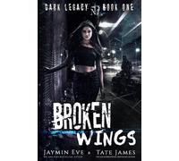 Jaymin Eve Tate James Broken Wings (Tascabile) Dark Legacy