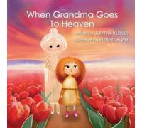 Jayna Rae Russel When Grandma Goes To Heaven (Tascabile)