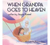 Jayna Russel Bianca Silva When Grandpa Goes To Heaven (Tascabile)