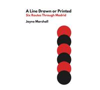 Jayne Marshall A Line Drawn or Printed: Six Routes Through Madrid (Tascabile)