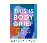 Jayne Mattingly This Is Body Grief (Copertina rigida)