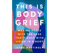 Jayne Mattingly This Is Body Grief (Copertina rigida)