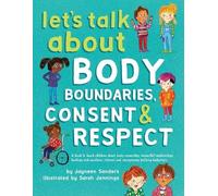Jayneen Sanders Let's Talk About Body Boundaries, Consent & Respect (Tascabile)