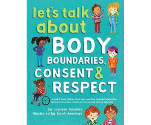 Jayneen Sanders Let's Talk About Body Boundaries, Consent & Respect (Tascabile)