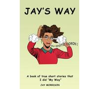 JAYS WAY: A book of True Short Stories that I did “My Way”