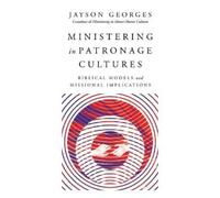 Jayson Georges Ministering in Patronage Cultures - Biblical Models a (Tascabile)