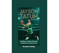 JAYSON TATUM BIOGRAPHY: Building a Legacy Through Consistency and Greatness