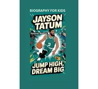 JAYSON TATUM: Jump High, Dream Big- Biography for kids