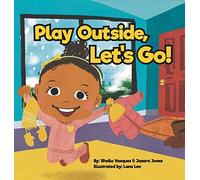 Jazara Jones Sheila Vasquez Play Outside, Let's Go (Copertina rigida)