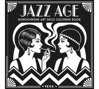 Jazz Age: Monochrome Art Deco Coloring Book for Adults, 40 Bold Designs on Solid Black Backgrounds, 1920s Flappers, Speakeasy Nights and Skyline Glamour
