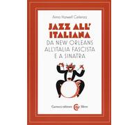 Jazz all'italiana. Da New Orleans all'Italia fascista e a Sinatra - Celenz...
