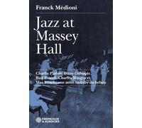 Jazz at massey hall - charlie parker, dizzy gillespie, bud powell, charles mingus et max roach: Une autre histoire du bebop