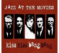 Jazz at the Movies Kiss Kiss Bang Bang (CD) Album