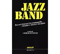 Jazz band. Percorsi letterari fra avanguardia, consumo e musica sincopata