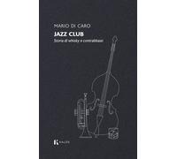 Jazz club. Storia di whisky e contrabbassi - 2026 - Kalós