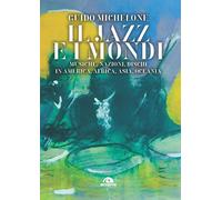 JAZZ E I MONDI. IL GIRO DELLA TERRA IN 40 MUSICHE (IL) - Michelone Guido - 2022
